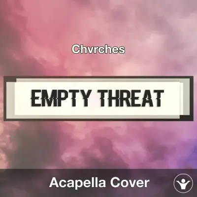 Empty Threat (Chvrches) - Acapella CoverAcapella Covers