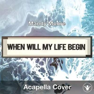 When Will My Life Begin (Mandy Moore) - Acapella CoverAcapella Covers