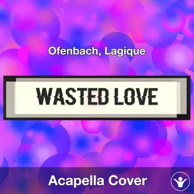 Wasted Love - Ofenbach, Lagique - Acapella CoverAcapella Covers