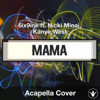 MAMA (6ix9ine ft. Nicki Minaj, Kanye West) - Acapella CoverAcapella Covers