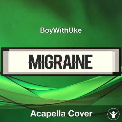 Migraine - BoyWithUke - Acapella CoverAcapella Covers