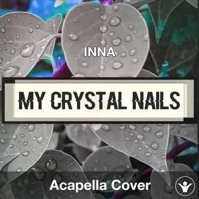 My Crystal Nails - INNA - Acapella CoverAcapella Covers