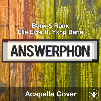 Answerphone (Banx & Ranx + Ella Eyre ft. Yxng Bane) - Acapella CoverAcapella Covers