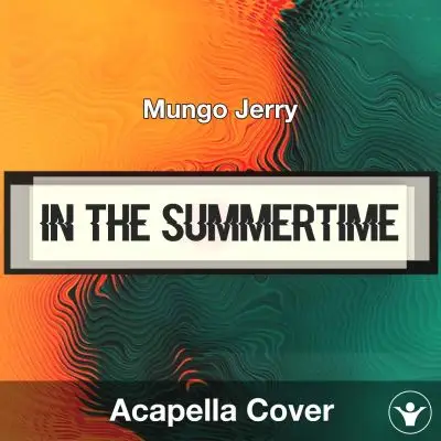 In the Summertime - Mungo Jerry - Acapella CoverAcapella Covers