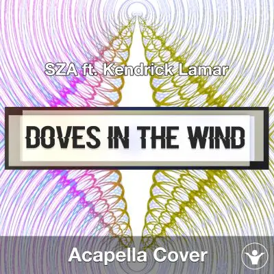 Doves In The Wind (SZA ft. Kendrick Lamar) - Acapella CoverAcapella Covers