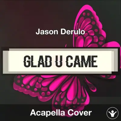 Glad U Came - Jason Derulo - Acapella CoverAcapella Covers