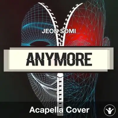 Anymore - JEON SOMI - Acapella CoverAcapella Covers