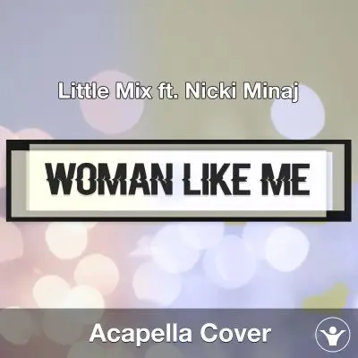 Woman Like Me (Little Mix ft. Nicki Minaj) - Acapella CoverAcapella Covers