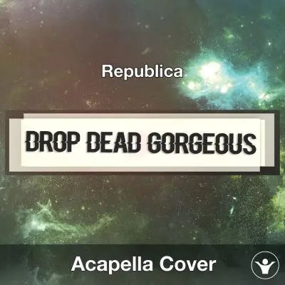 Drop Dead Gorgeous (Republica) - Acapella CoverAcapella Covers