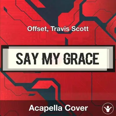 Say My Grace - Offset, Travis Scott - Acapella CoverAcapella Covers