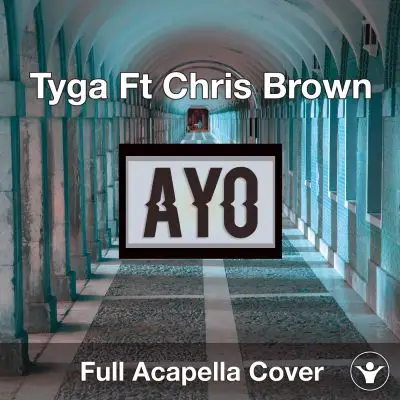Ayo (Tyga ft. Chris Brown) - Acapella CoverAcapella Covers