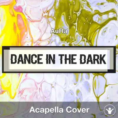 Dance In The Dark (AuRa) - Acapella CoverAcapella Covers