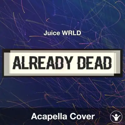 Already Dead - Juice WRLD - Acapella CoverAcapella Covers