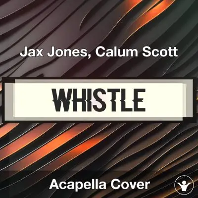 Whistle - Jax Jones, Calum Scott - Acapella CoverAcapella Covers