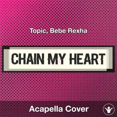 Chain My Heart - Topic, Bebe Rexha - Acapella CoverAcapella Covers