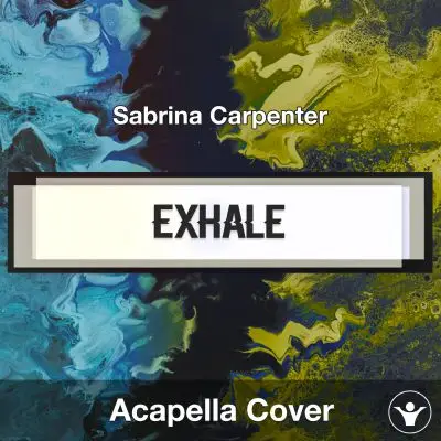 Exhale (Sabrina Carpenter) - Acapella CoverAcapella Covers