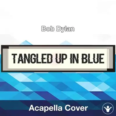 Tangled up in Blue - Bob Dylan - Acapella CoverAcapella Covers