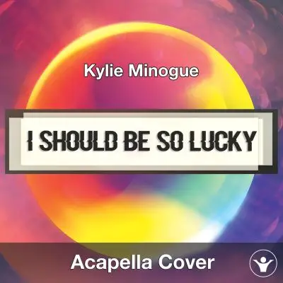 I Should Be So Lucky (Kylie Minogue) - Acapella CoverAcapella Covers