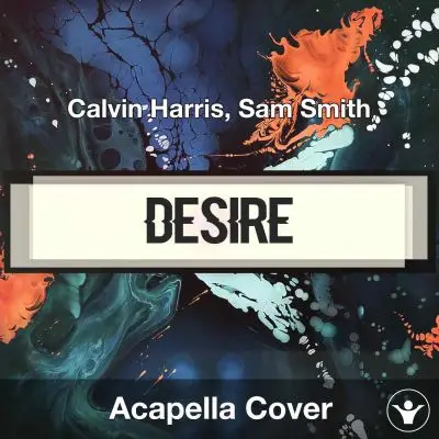 Desire - Calvin Harris, Sam Smith - Acapella CoverAcapella Covers
