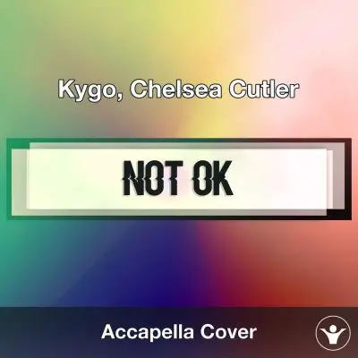 A Capella Kygo, Chelsea Cutler - Not OKAcapella Covers