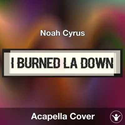 I Burned LA Down - Noah Cyrus - Acapella CoverAcapella Covers