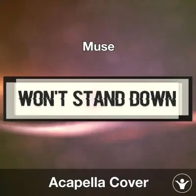 WON'T STAND DOWN - Muse - Acapella CoverAcapella Covers
