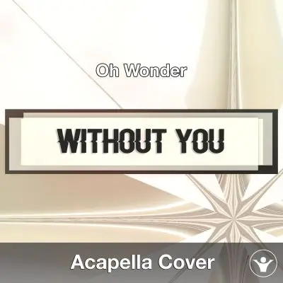 Without You (Oh Wonder) - Acapella CoverAcapella Covers