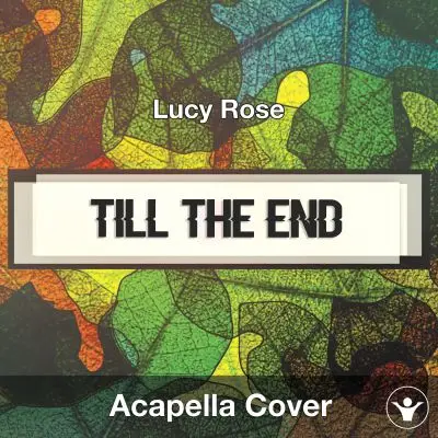 Till The End (Lucy Rose) - Acapella CoverAcapella Covers