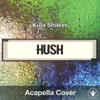 Hush (Kula Shaker) - Acapella CoverAcapella Covers