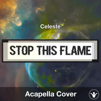 Stop This Flame (Celeste) - Acapella CoverAcapella Covers