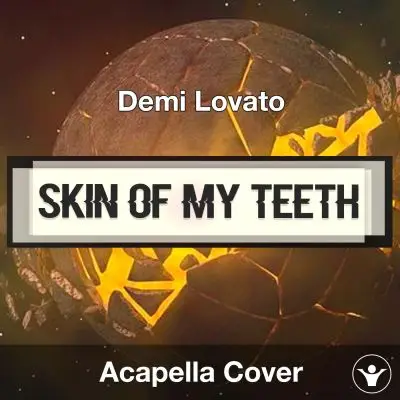 SKIN OF MY TEETH - Demi Lovato - Acapella CoverAcapella Covers