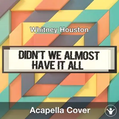 Didn't We Almost Have It All (Whitney Houston) - Acapella CoverAcapella Covers