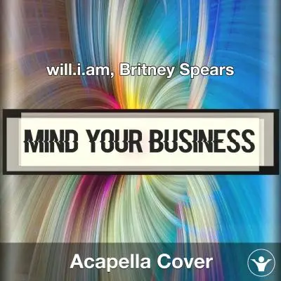 MIND YOUR BUSINESS - will.i.am, Britney Spears - Acapella CoverAcapella Covers