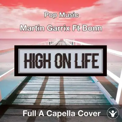 High On Life - Martin Garrix Ft Bonn Full A Capella CoverAcapella Covers