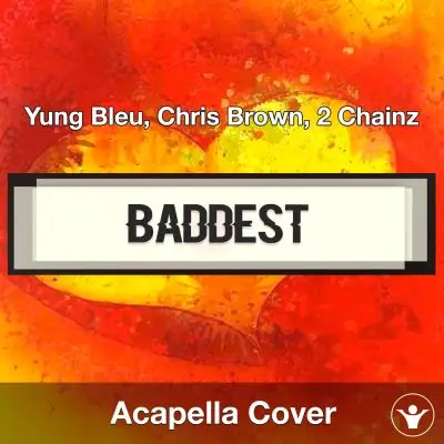 Baddest - Yung Bleu, Chris Brown & 2 Chainz - Acapella CoverAcapella Covers