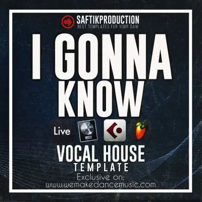 I Gonna Know - Vocal House Template for Ableton Live, Logic ProX, Cubase and FL StudioAbleton Templates, Logic Pro Templates, FL Studio Templates, Cubase Templates