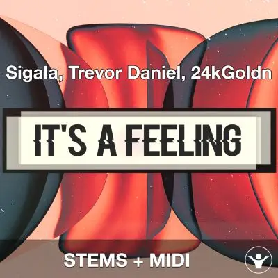 It's A Feeling - Sigala, Trevor Daniel, 24kGoldn - STEMS+MIDIAudio STEMS, MIDI FIles