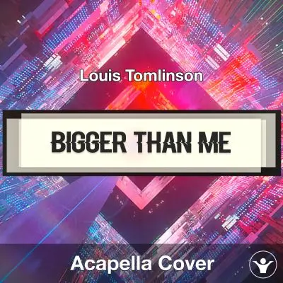 Bigger Than Me - Louis Tomlinson - Acapella CoverAcapella Covers