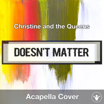 Doesn't Matter (Christine and the Queens) - Acapella CoverAcapella Covers