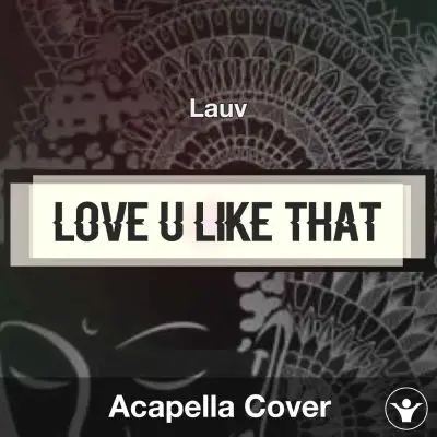 Love U Like That - Lauv - Acapella CoverAcapella Covers