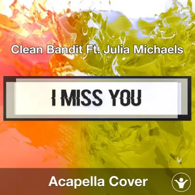 I Miss You (Clean Bandit Ft. Julia Michaels) - Acapella CoverAcapella Covers