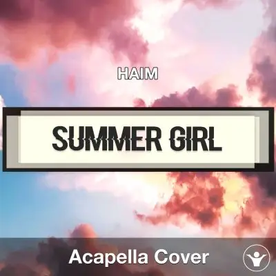 Summer Girl - HAIM - Acapella CoverAcapella Covers