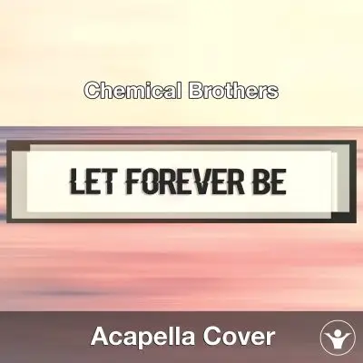 Let Forever Be (Chemical Brothers) - Acapella CoverAcapella Covers