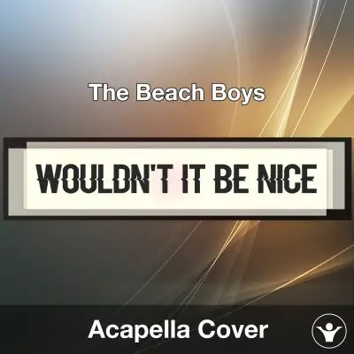 Wouldn't It Be Nice - The Beach Boys - Acapella CoverAcapella Covers