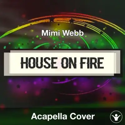House On Fire - Mimi Webb - Acapella CoverAcapella Covers