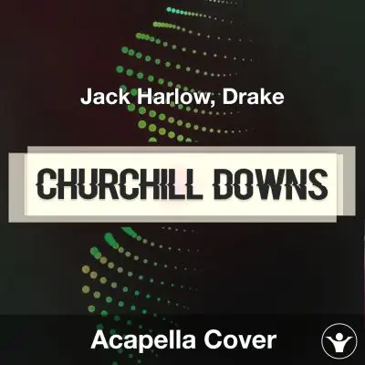 Churchill Downs - Jack Harlow, Drake - Acapella CoverAcapella Covers