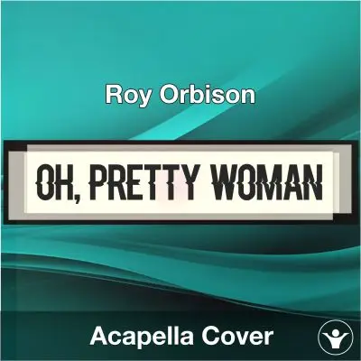 Oh, Pretty Woman - Roy Orbison - Acapella CoverAcapella Covers