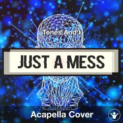 Just A Mess - Tones And I - Acapella CoverAcapella Covers