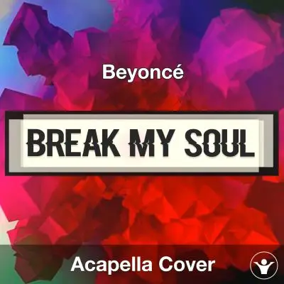 BREAK MY SOUL - Beyoncé - Acapella CoverAcapella Covers