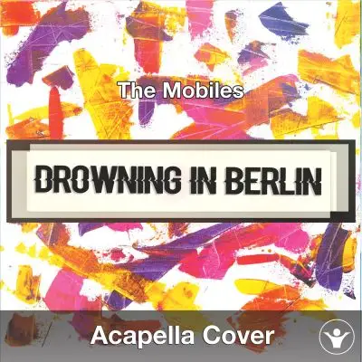 Drowning in Berlin (The Mobiles) - Acapella CoverAcapella Covers